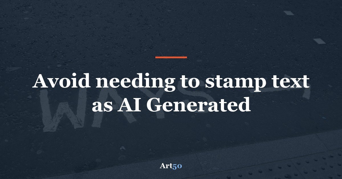 Avoid needing to stamp text as AI Generated