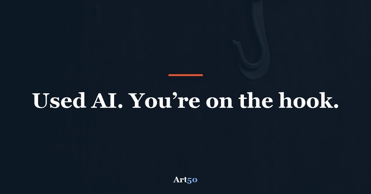 Used AI. You’re on the hook.